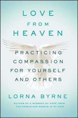 Lorna Byrne - Love from Heaven: Practicing Compassion for Yourself and Others, Häftad