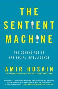bokomslag The Sentient Machine: The Coming Age of Artificial Intelligence