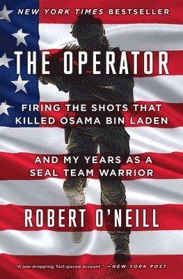 Robert O'Neill - The Operator: Firing the Shots That Killed Osama Bin Laden and My Years as a Seal Team Warrior, Häftad