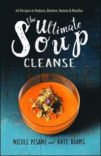 bokomslag The Ultimate Soup Cleanse: 60 Recipes to Reduce, Restore, Renew & Resolve