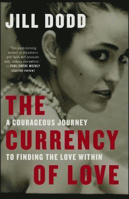 The Currency of Love: A Courageous Journey to Finding the Love Within