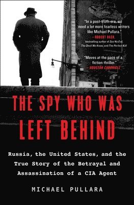 bokomslag The Spy Who Was Left Behind: Russia, the United States, and the True Story of the Betrayal and Assassination of a CIA Agent