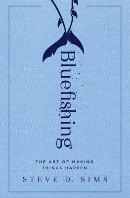 bokomslag Bluefishing: The Art of Making Things Happen