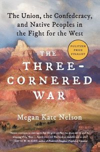 bokomslag The Three-Cornered War: The Union, the Confederacy, and Native Peoples in the Fight for the West