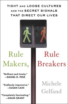 Michele Gelfand - Rule Makers, Rule Breakers: Tight and Loose Cultures and the Secret Signals That Direct Our Lives, Häftad