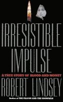 bokomslag Irresistible Impulse: A True Story of Blood and Money