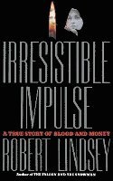 Irresistible Impulse: A True Story of Blood and Money 1