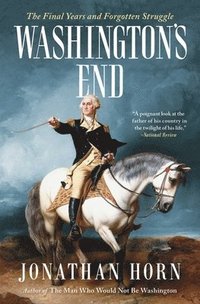 bokomslag Washington's End: The Final Years and Forgotten Struggle