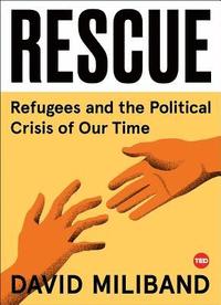bokomslag Rescue: Refugees and the Political Crisis of Our Time