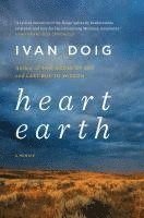 Ivan Doig - Heart Earth: A Memoir, Häftad