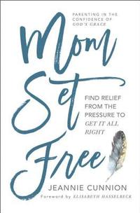 bokomslag Mom Set Free: Find Relief from the Pressure to Get It All Right