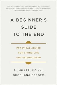 bokomslag A Beginner's Guide to the End: Practical Advice for Living Life and Facing Death