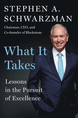 Stephen A. Schwarzman, Stephen A Schwarzman - What It Takes, Inbunden