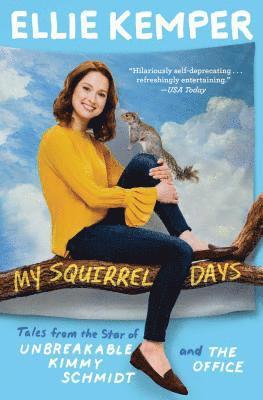 Ellie Kemper - My Squirrel Days: Tales from the Star of Unbreakable Kimmy Schmidt and the Office, Häftad