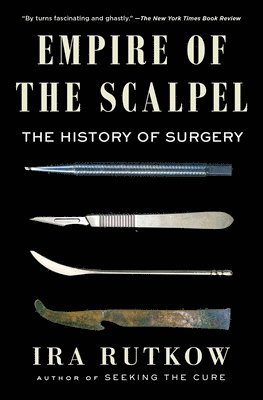 Ira Rutkow - Empire of the Scalpel, Häftad