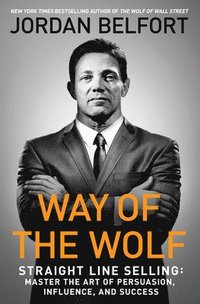 bokomslag Way of the Wolf: Straight Line Selling: Master the Art of Persuasion, Influence, and Success