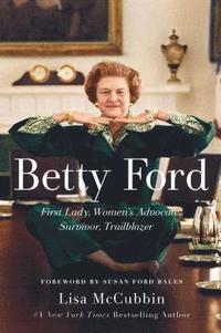 bokomslag Betty Ford: First Lady, Women's Advocate, Survivor, Trailblazer