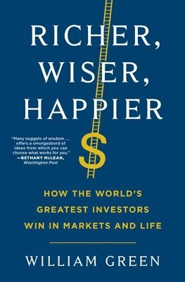 bokomslag Richer, Wiser, Happier: How the World's Greatest Investors Win in Markets and Life