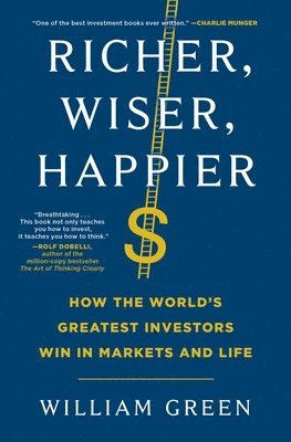 bokomslag Richer, Wiser, Happier: How the World's Greatest Investors Win in Markets and Life