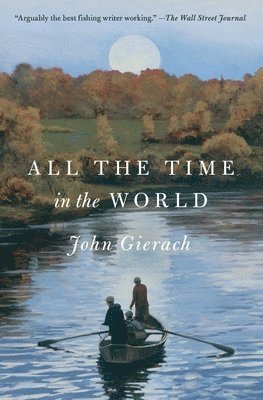 John Gierach - All the Time in the World, Häftad