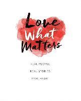 bokomslag Love What Matters: Real People. Real Stories. Real Heart.