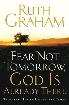Fear Not Tomorrow, God is Already There