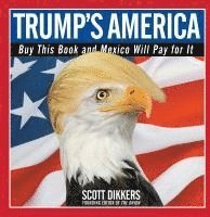 bokomslag Trump's America: Buy This Book and Mexico Will Pay for It