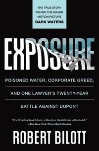 bokomslag Exposure: Poisoned Water, Corporate Greed, and One Lawyer's Twenty-Year Battle Against DuPont