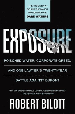 Robert Bilott - Exposure: Poisoned Water, Corporate Greed, and One Lawyer's Twenty-Year Battle Against DuPont, Häftad