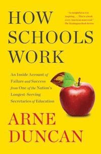 bokomslag How Schools Work: An Inside Account of Failure and Success from One of the Nation's Longest-Serving Secretaries of Education