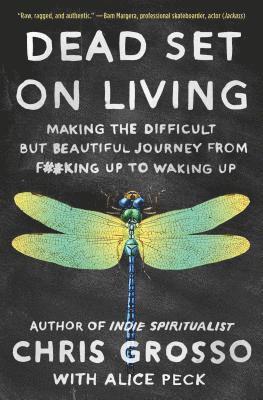 Dead Set on Living: Making the Difficult But Beautiful Journey from F#*king Up to Waking Up 1