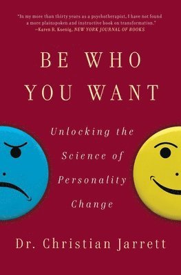 bokomslag Be Who You Want: Unlocking the Science of Personality Change