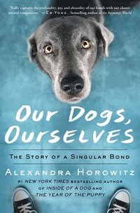 bokomslag Our Dogs, Ourselves: The Story of a Singular Bond