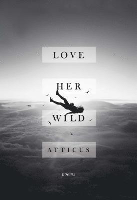 Atticus - Love Her Wild, Inbunden