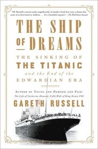 bokomslag The Ship of Dreams: The Sinking of the Titanic and the End of the Edwardian Era
