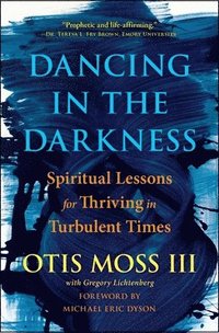 bokomslag Dancing in the Darkness: Spiritual Lessons for Thriving in Turbulent Times