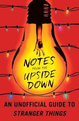 Guy Adams - Notes from the Upside Down: An Unofficial Guide to Stranger Things, Häftad
