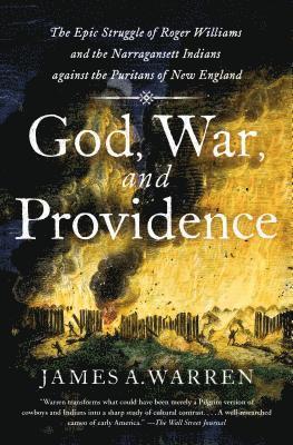 God, War, and Providence: The Epic Struggle of Roger Williams and the Narragansett Indians Against the Puritans of New England 1