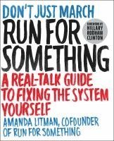 bokomslag Run for Something: A Real-Talk Guide to Fixing the System Yourself