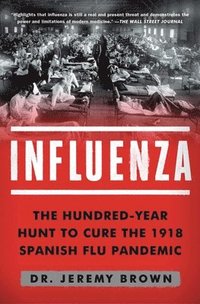 bokomslag Influenza: The Hundred-Year Hunt to Cure the 1918 Spanish Flu Pandemic