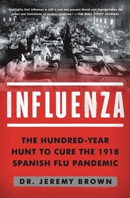 Jeremy Brown - Influenza: The Hundred-Year Hunt to Cure the 1918 Spanish Flu Pandemic, Häftad