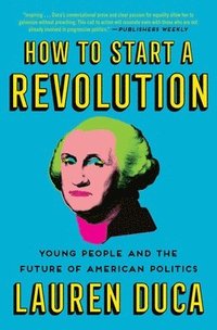 bokomslag How to Start a Revolution: Young People and the Future of American Politics
