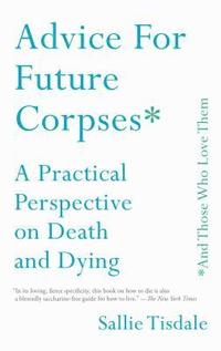 bokomslag Advice for Future Corpses (and Those Who Love Them)