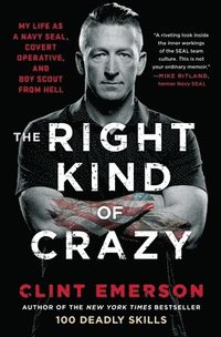 bokomslag The Right Kind of Crazy: My Life as a Navy Seal, Covert Operative, and Boy Scout from Hell
