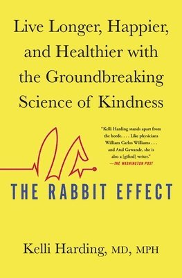 Kelli Harding - The Rabbit Effect: Live Longer, Happier, and Healthier with the Groundbreaking Science of Kindness, Häftad
