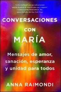 bokomslag Conversaciones Con María (Conversations with Mary Spanish Edition): Mensajes de Amor, Sanación, Esperanza Y Unidad Para Todos