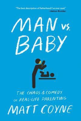 Man vs. Baby: The Chaos and Comedy of Real-Life Parenting 1