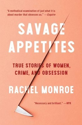 bokomslag Savage Appetites: True Stories of Women, Crime, and Obsession