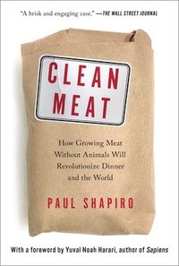 bokomslag Clean Meat: How Growing Meat Without Animals Will Revolutionize Dinner and the World