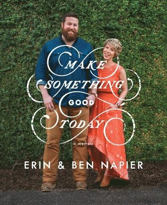Erin Napier, Ben Napier - Make Something Good Today: A Memoir, Inbunden